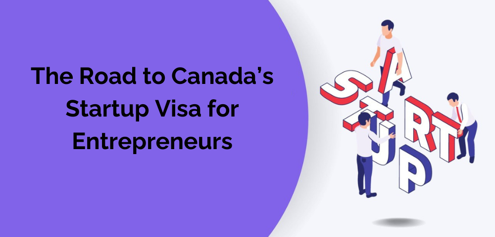 The Road to Canada’s Startup Visa for Entrepreneurs